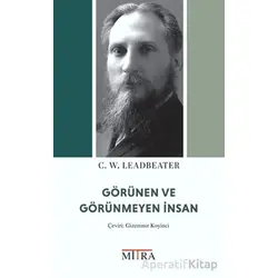 Görünen ve Görünmeyen İnsan - C. W. Leadbeater - Mitra Yayınları