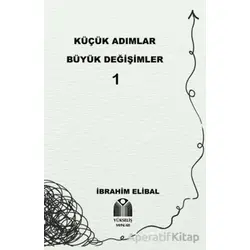 Küçük Adımlar Büyük Değişimler 1 - İbrahim Elibal - Yükseliş Yayınları