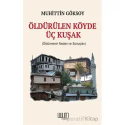 Öldürülen Köyde Üç Kuşak - Muhittin Göksoy - Uyum Yayınları