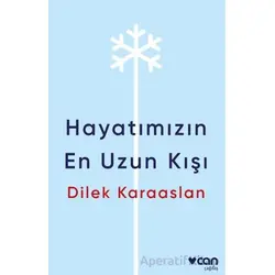 Hayatımızın En Uzun Kışı - Dilek Karaaslan - Can Yayınları