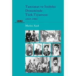 Tanzimat ve İstibdat Döneminde Türk Tiyatrosu (1839-1908) - Metin And - Yapı Kredi Yayınları