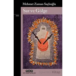 Sur ve Gölge - Mehmet Zaman Saçlıoğlu - Yapı Kredi Yayınları
