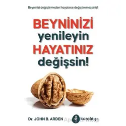 Beyninizi Yenileyin Hayatınız Değişsin! - John B. Arden - Kuraldışı Yayınevi