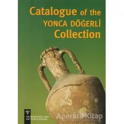 Catalogue of the Yonca Döğerli Collection - Pınar Döğerli B. Kafaoğlu - Arkeoloji ve Sanat Yayınları