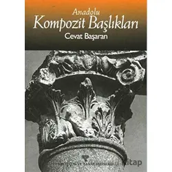 Anadolu Kompozit Başlıkları - Cevat Başaran - Arkeoloji ve Sanat Yayınları