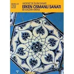 Erken Osmanlı Sanatı Beyliklerin Mirası / Akdenizde İslam Sanatı