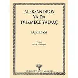 Aleksandros ya da Düzmece Yalvaç - Lukianos - Arkeoloji ve Sanat Yayınları