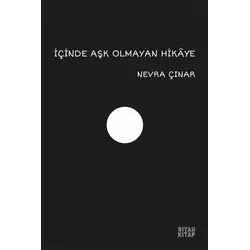 İçinde Aşk Olmayan Hikaye - Nevra Çınar - Siyah Kitap