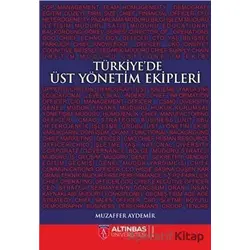 Türkiye’de Üst Yönetim Ekipleri - Muzaffer Aydemir - Altınbaş Üniversitesi Yayınları
