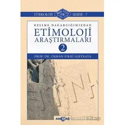 Kelime Dağarcığımızdan Etimoloji Araştırmaları-2 - Osman Fikri Sertkaya - Akçağ Yayınları