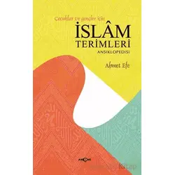Çocuklar ve Gençler İçin İslam Terimleri Ansiklopedisi - Ahmet Efe - Akçağ Yayınları