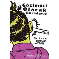Gözlemci Olarak Buradayız - Emirhan Burak Aydın - Dedalus Kitap