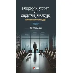 Psikolojik Şiddet ve Örgütsel Sessizlik - Erkan Şahin - Berikan Yayınevi