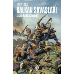 Balkan Savaşları 1912-1913 - Jacob Gould Schurman - Dorlion Yayınları