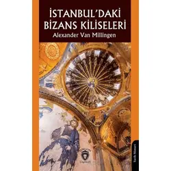 İstanbul’daki Bizans Kiliseleri - Alexander Van Millingen - Dorlion Yayınları