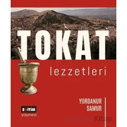 Tokat Lezzetleri - Yurdanur Samur - Eğitim Yayınevi - Bilimsel Eserler