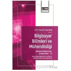 Bilgisayar Bilimleri ve Mühendisliği Alanında Uluslararası Araştırmalar – III