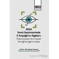2024 Yerel Seçimlerinde Z Kuşağının Algıları: Psikofizyolojik Veri Hasadı Tekniği ile İçgörü Analizi