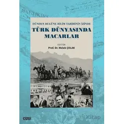 Dünden Bugüne Bilim Tarihinin İzinde Türk Dünyasında Macarlar