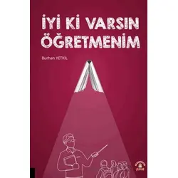 İyi Ki Varsın Öğretmenim - Burhan Yetkil - Akademisyen Kitabevi