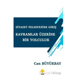 Siyaset Felsefesine Giriş Kavramlar Üzerine Bir Yolculuk - Can Büyükbay - Duvar Kitabevi