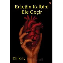 Erkeğin Kalbini Ele Geçir - Elif Kılıç - Cinius Yayınları