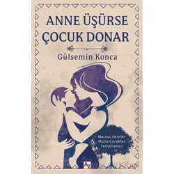 Anne Üşürse Çocuk Donar - Gülsemin Konca - Az Kitap