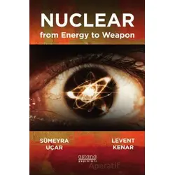 Nuclear from Energy to Weapon - Sümeyra Uçar - Astana Yayınları