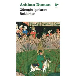 Güneşin Işınlarını Beklerken - Aslıhan Duman - Alakarga Sanat Yayınları