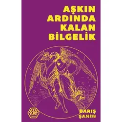 Aşkın Ardında Kalan Bilgelik - Barış Şahin - Atayurt Yayınevi