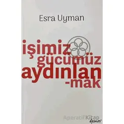 İşimiz Gücümüz Aydınlanmak - Esra Uyman - Demos Yayınları