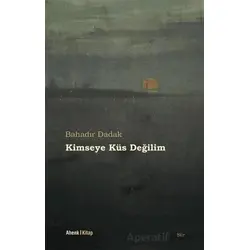 Kimseye Küs Değilim - Bahadır Dadak - Ahenk Kitap