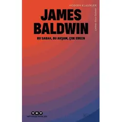Bu Sabah, Bu Akşam, Çok Erken - James Baldwin - Yapı Kredi Yayınları