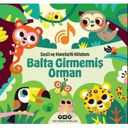 Sesli ve Hareketli Kitabım – Balta Girmemiş Orman - Chantal Janisson - Yapı Kredi Yayınları