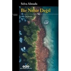 Bir Nehir Değil - Selva Almada - Yapı Kredi Yayınları
