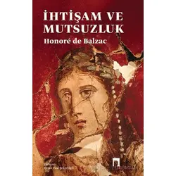 İhtişam ve Mutsuzluk - Honore de Balzac - Dergah Yayınları