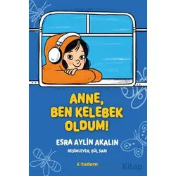 Anne, Ben Kelebek Oldum! - Esra Aylin Akalın - Tudem Yayınları