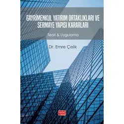 Gayrimenkul Yatırım Ortaklıkları ve Sermaye Yapısı Kararları - Emre Çelik - Nobel Bilimsel Eserler