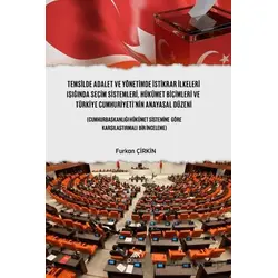 Temsilde Adalet ve Yönetimde İstikrar İlkeleri Işığında Seçim Sistemleri, Hükümet Biçimleri ve Türki