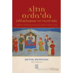 Altın Orda’da İslamlaşma ve Yerel Din - Devin Deweese - Ketebe Yayınları