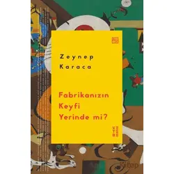 Fabrikanızın Keyfi Yerinde mi? - Zeynep Karaca - Ketebe Yayınları