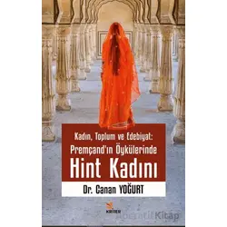 Kadın, Toplum ve Edebiyat: Premçand’ın Öykülerinde Hint Kadını - Canan Yoğurt - Kriter Yayınları