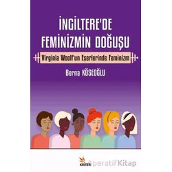 İngiltere’de Feminizmin Doğuşu - Berna Köseoğlu - Kriter Yayınları