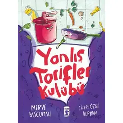 Yanlış Tarifler Kulübü - Fatma Merve Başcumalı - Timaş Çocuk