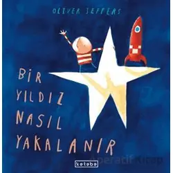 Bir Yıldız Nasıl Yakalanır - Oliver Jeffers - Ketebe Çocuk