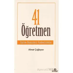 41 Öğretmen - Eğitim Dünyamızı Aydınlatanlar - Ahmet Çağlayan - Ensar Neşriyat