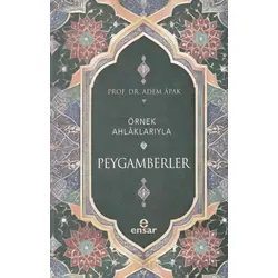 Örnek Ahlaklarıyla Peygamberler - Adem Apak - Ensar Neşriyat