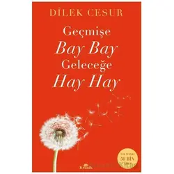 Geçmişe Bay Bay, Geleceğe Hay Hay - Dilek Cesur - Kronik Kitap