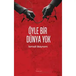 Öyle Bir Dünya Yok - İsmail Bayram - Kırmızı Çatı Yayınları