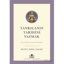 Tanrıçanın Tarihini Yazmak - Betül Özel Çiçek - Timaş Akademi